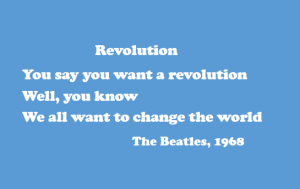 Lyrics to the Beatles song Revolution. "You say you want a revolution Well, you know We all want to change the world."