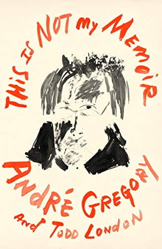 The cover of This Is Not My Memoir by André Gregory and Todd London.