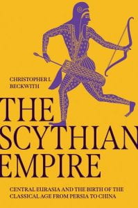 Book cover "Christopher I. Beckwith. The Scythian Empire: Central Eurasia and the Birth of the Classical Age from Persia to China