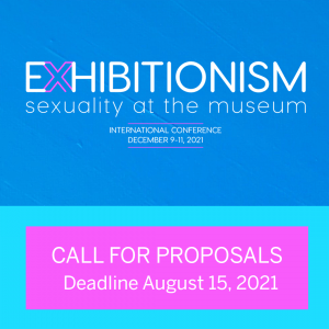 Call for Papers for Exhibitionism conference. Deadline is August 15, 2021.