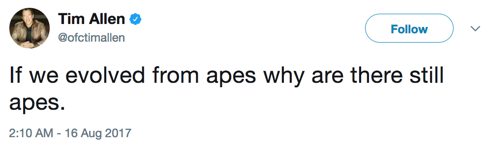 A screenshot of a tweet Tim Allen posted on August 16th, 2017. It reads "If we evolved from apes, why are there still apes?"
